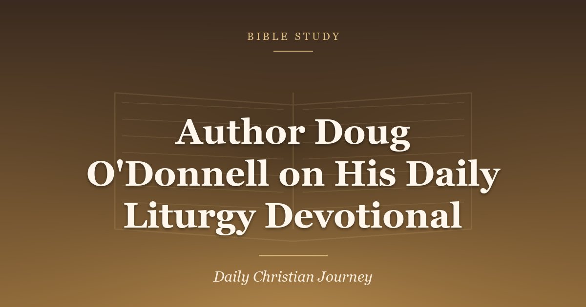 Author Doug O’Donnell on His Daily Liturgy Devotional