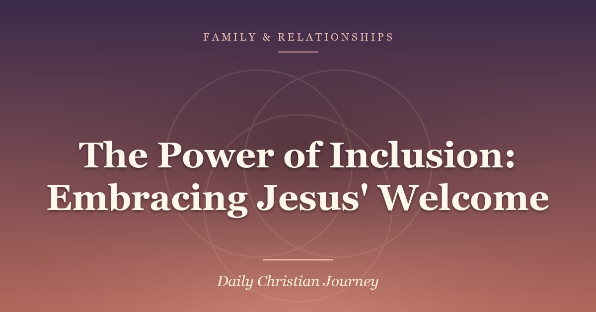 The Power of Inclusion: Embracing Jesus’ Welcome