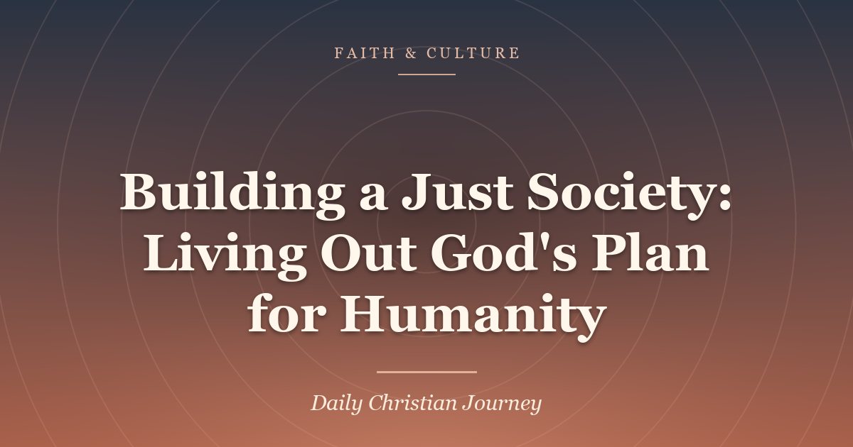 Building a Just Society: Living Out God’s Plan for Humanity