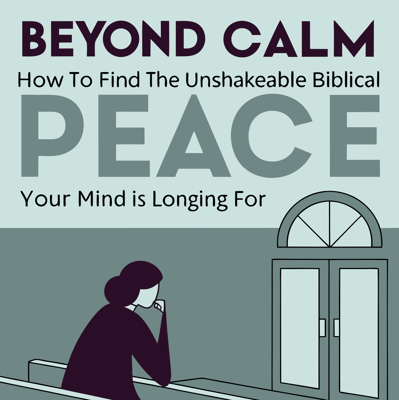 Beyond Calm: How to Find the Unshakeable Biblical Peace Your Mind is Longing For